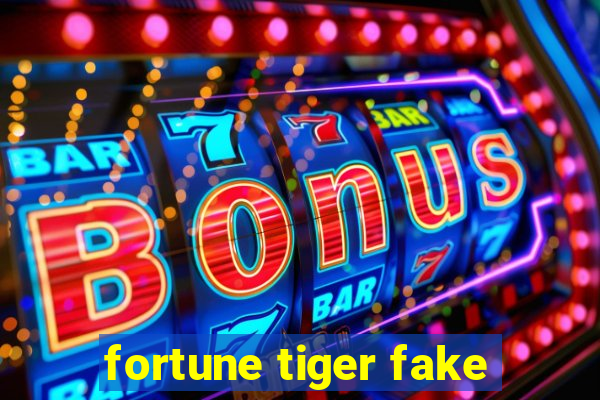 fortune tiger fake